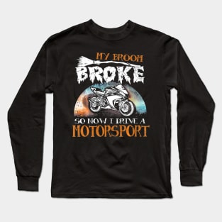 My Broom Broke I Drive Motorsport Halloween Long Sleeve T-Shirt